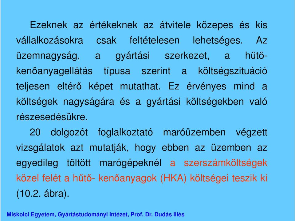 Ez érvényes mind a költségek nagyságára és a gyártási költségekben való részesedésükre.