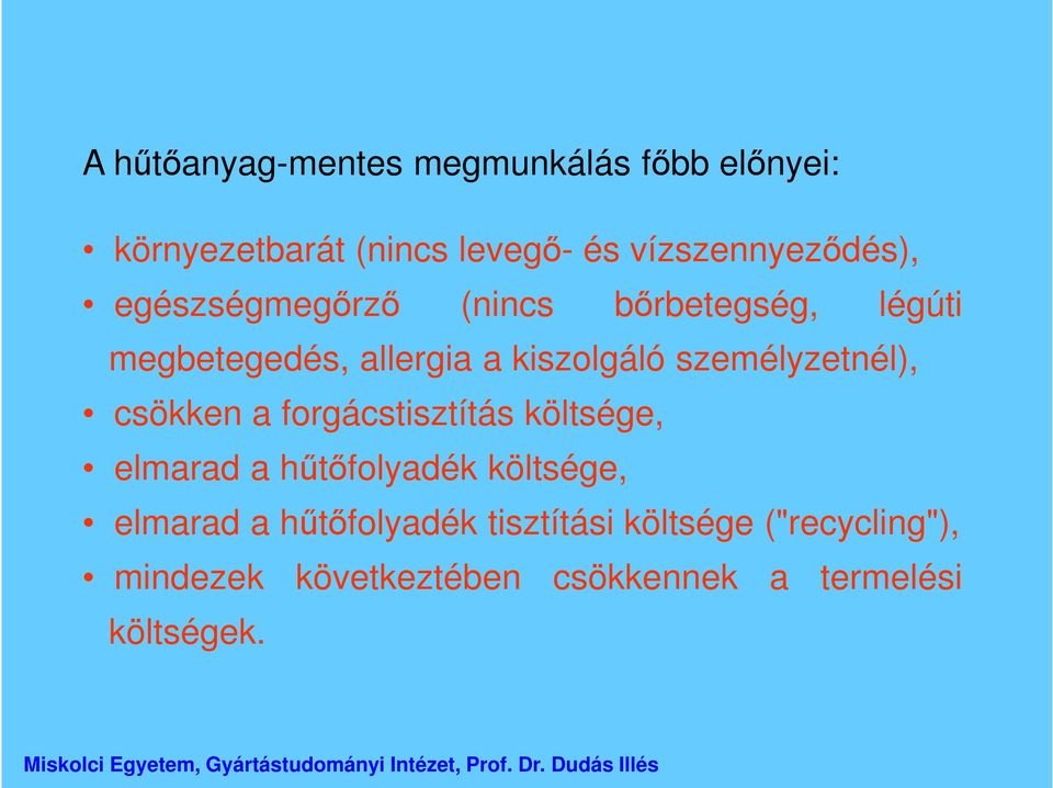 kiszolgáló személyzetnél), csökken a forgácstisztítás költsége, elmarad a hűtőfolyadék