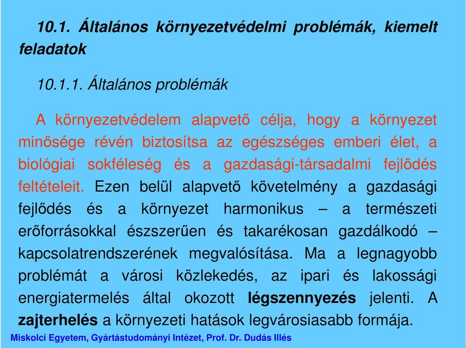 Ezen belül alapvető követelmény a gazdasági fejlődés és a környezet harmonikus a természeti erőforrásokkal észszerűen és takarékosan gazdálkodó