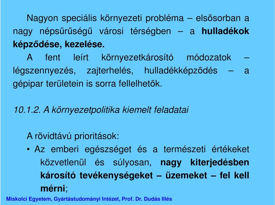 A fent leírt környezetkárosító módozatok légszennyezés, zajterhelés, hulladékképződés a gépipar területein is