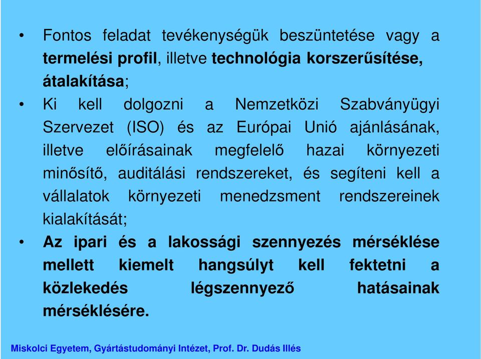 környezeti minősítő, auditálási rendszereket, és segíteni kell a vállalatok környezeti menedzsment rendszereinek kialakítását;