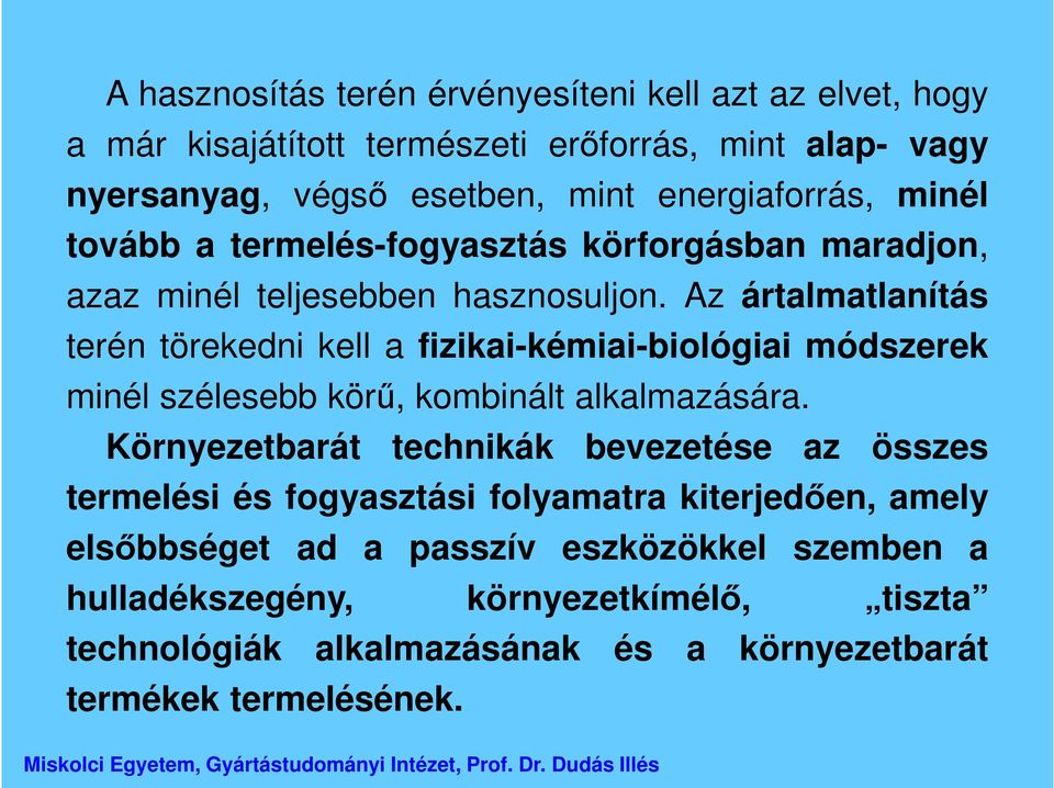 Az ártalmatlanítás terén törekedni kell a fizikai-kémiai-biológiai módszerek minél szélesebb körű, kombinált alkalmazására.