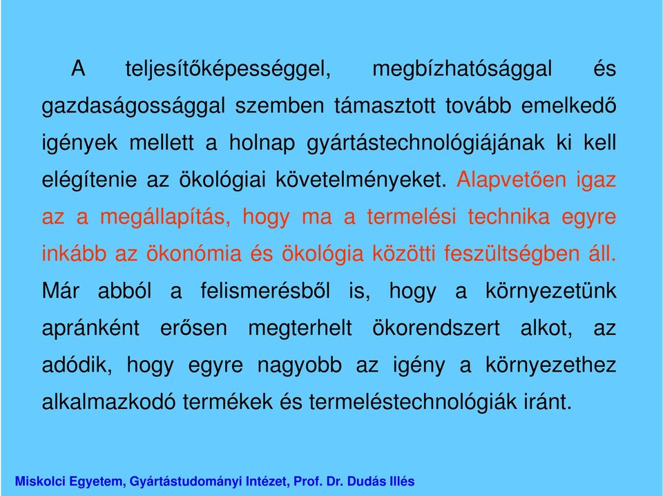 Alapvetően igaz az a megállapítás, hogy ma a termelési technika egyre inkább az ökonómia és ökológia közötti feszültségben áll.