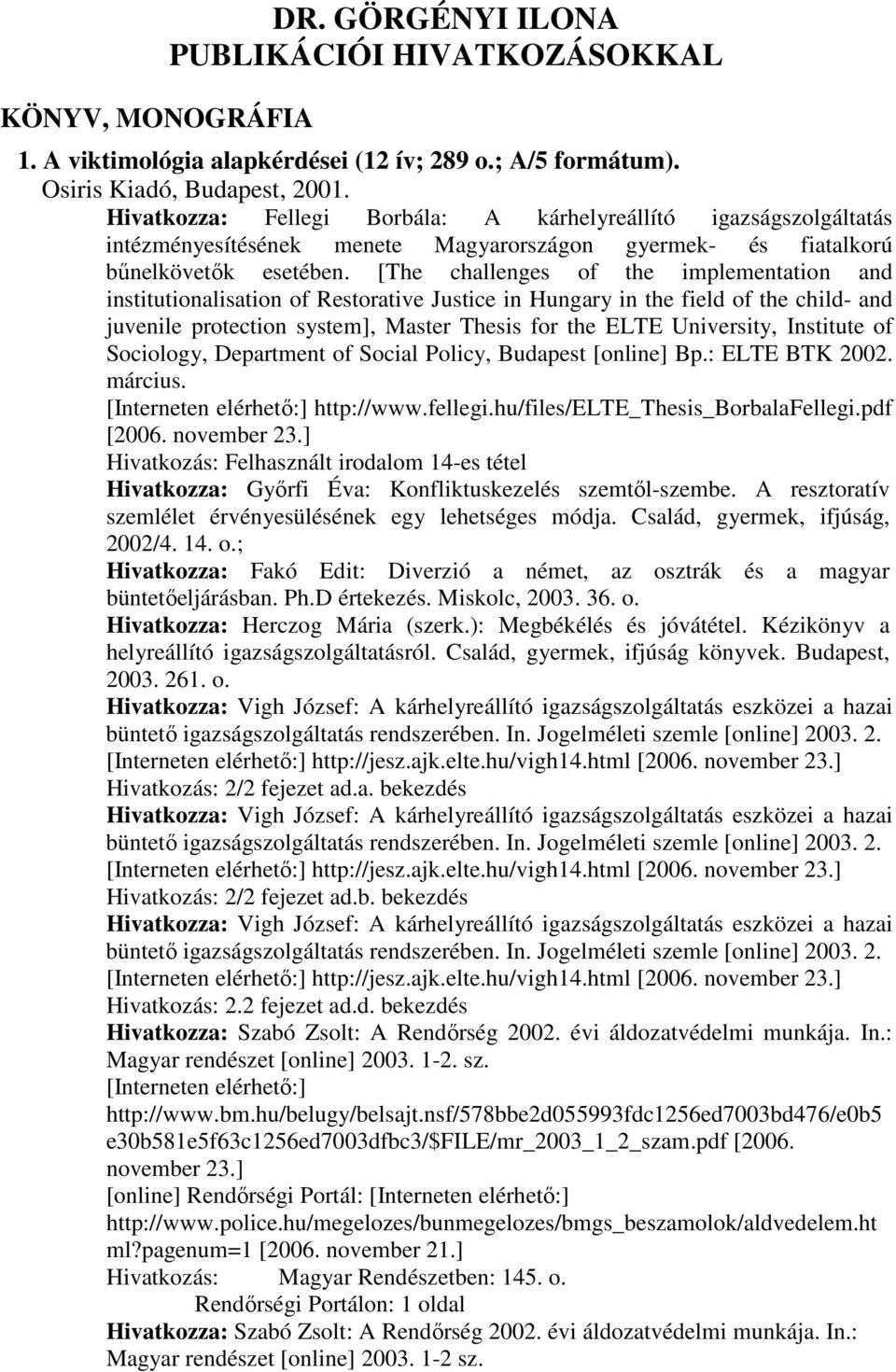 [The challenges of the implementation and institutionalisation of Restorative Justice in Hungary in the field of the child- and juvenile protection system], Master Thesis for the ELTE University,