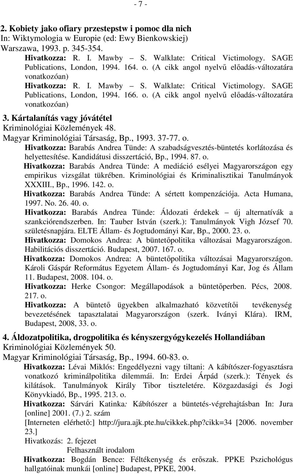 Kártalanítás vagy jóvátétel Kriminológiai Közlemények 48. Magyar Kriminológiai Társaság, Bp., 1993. 37-77. o.
