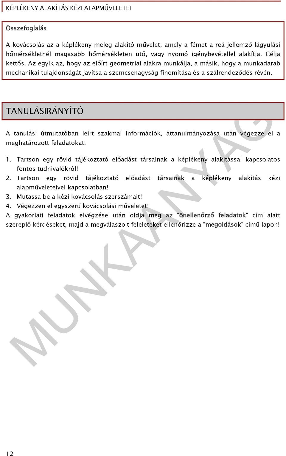 TANULÁSIRÁNYÍTÓ A tanulási útmutatóban leírt szakmai információk, áttanulmányozása után végezze el a meghatározott feladatokat. 1.