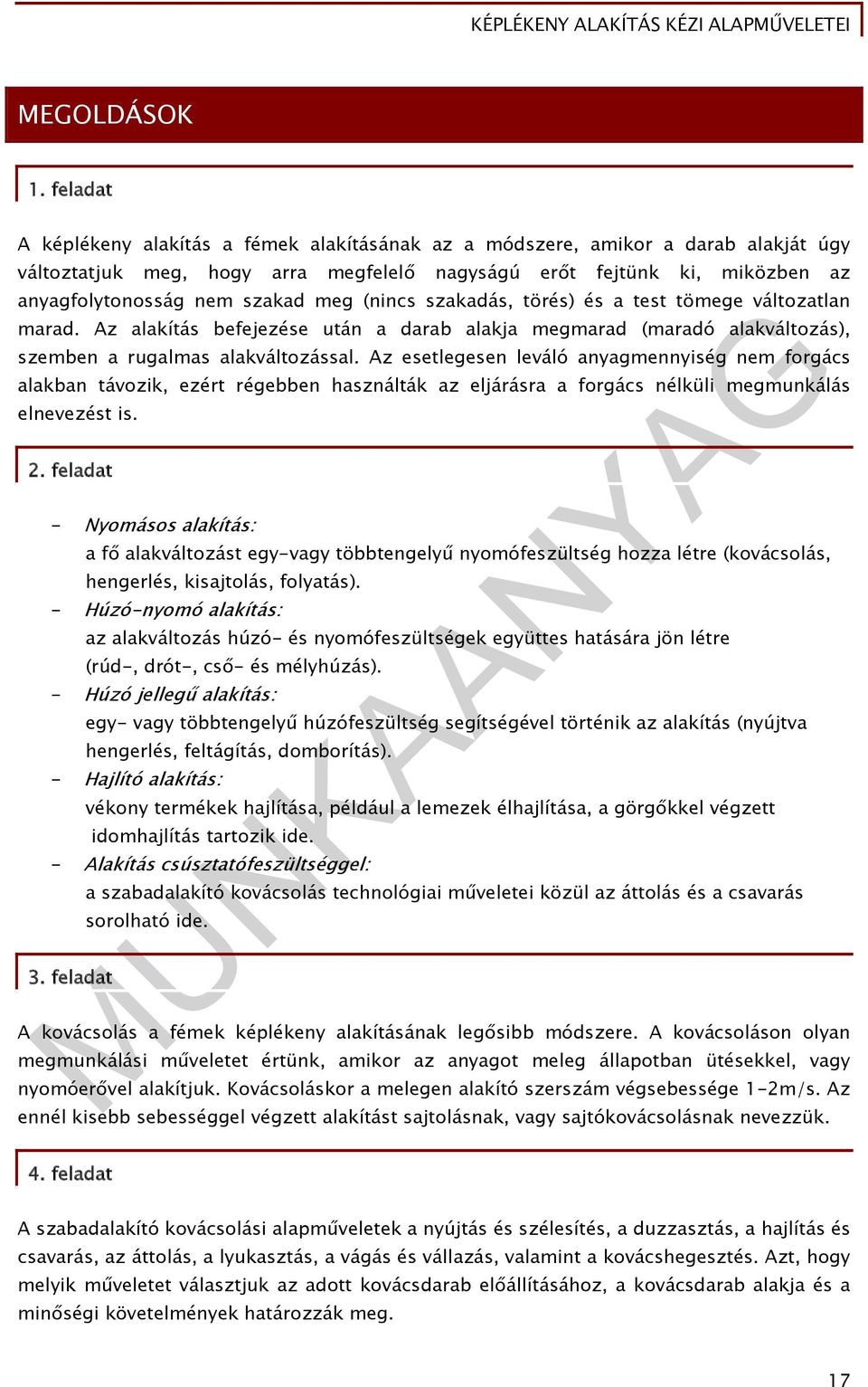 meg (nincs szakadás, törés) és a test tömege változatlan marad. Az alakítás befejezése után a darab alakja megmarad (maradó alakváltozás), szemben a rugalmas alakváltozással.