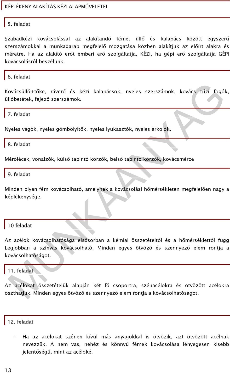 feladat Kovácsüllő+tőke, ráverő és kézi kalapácsok, nyeles szerszámok, kovács tűzi fogók, üllőbetétek, fejező szerszámok. 7.