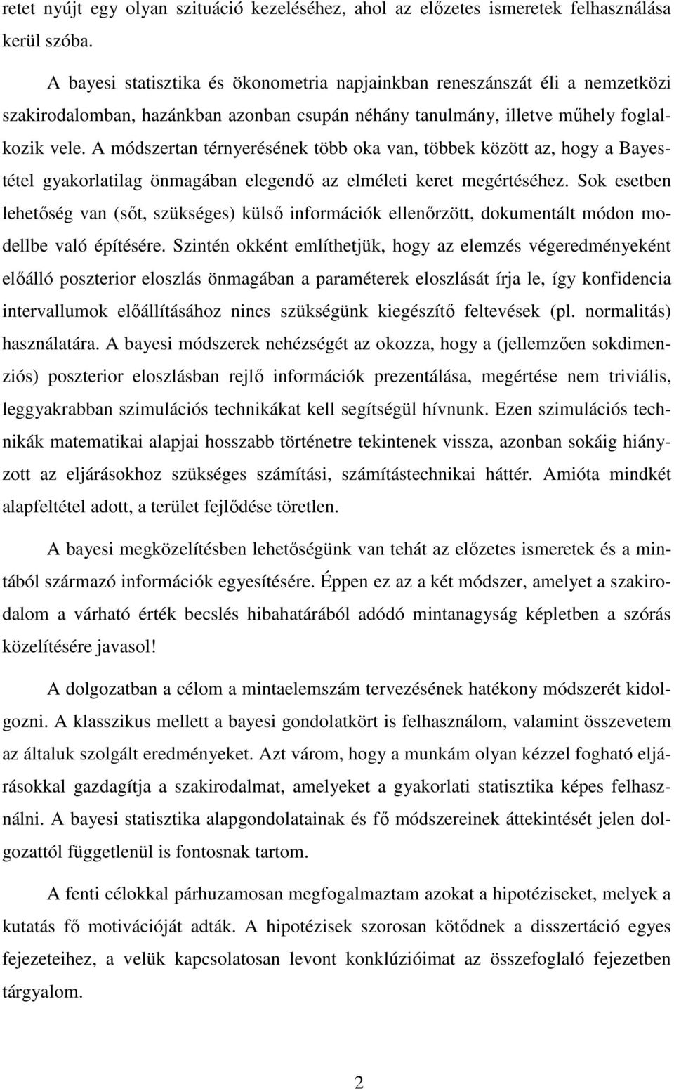 A módszertan térnyerésének több oka van, többek között az, hogy a Bayestétel gyakorlatilag önmagában elegendő az elméleti keret megértéséhez.