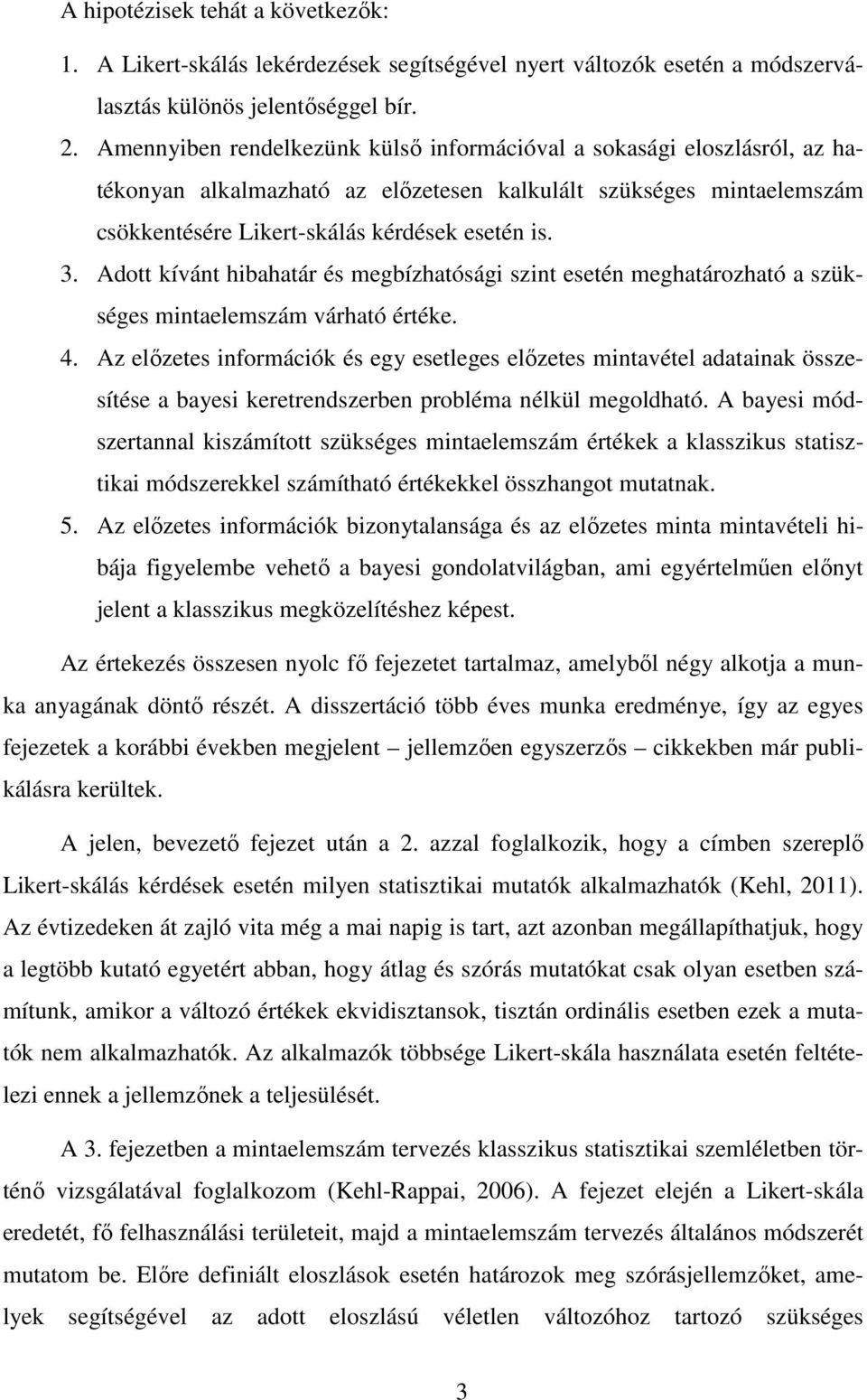 Adott kívánt hibahatár és megbízhatósági szint esetén meghatározható a szükséges mintaelemszám várható értéke. 4.