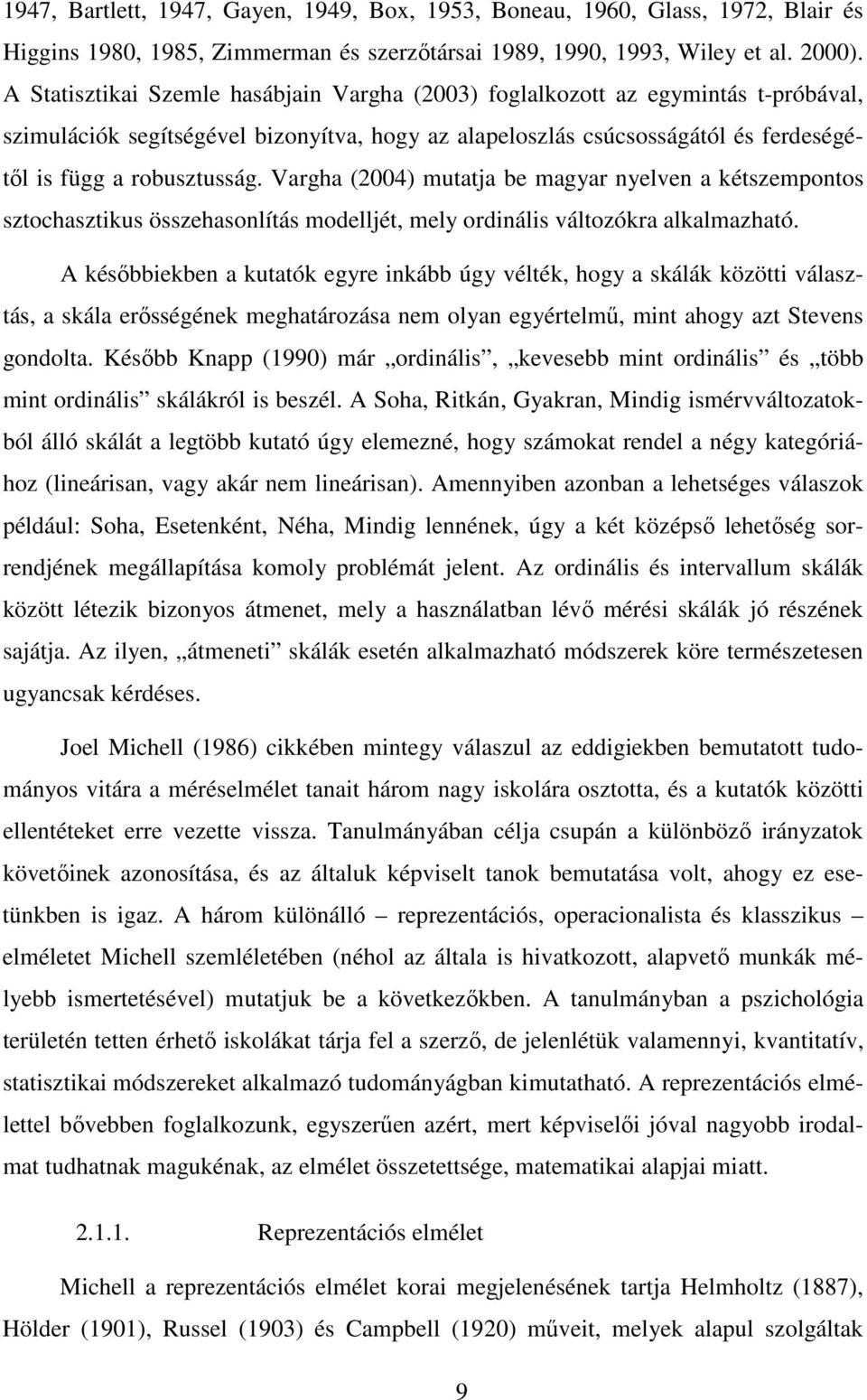 Vargha (004) mutatja be magyar nyelven a kétszempontos sztochasztikus összehasonlítás modelljét, mely ordinális változókra alkalmazható.