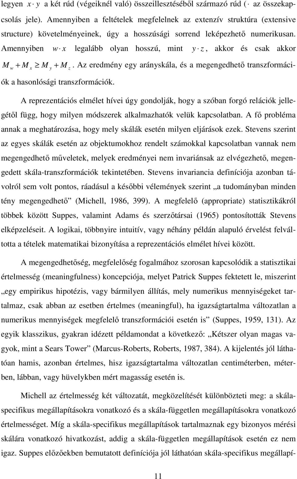 Amennyiben w x legalább olyan hosszú, mint y z, akkor és csak akkor M w + M x M y + M z. Az eredmény egy arányskála, és a megengedhető transzformációk a hasonlósági transzformációk.