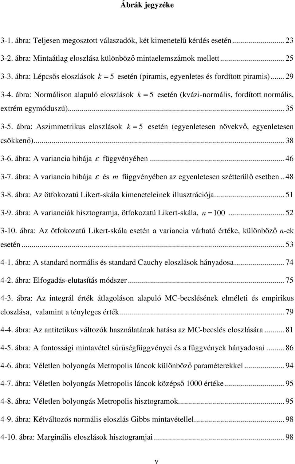 .. 35 3-5. ábra: Aszimmetrikus eloszlások k = 5 esetén (egyenletesen növekvő, egyenletesen csökkenő)... 38 3-6. ábra: A variancia hibája ε függvényében... 46 3-7.