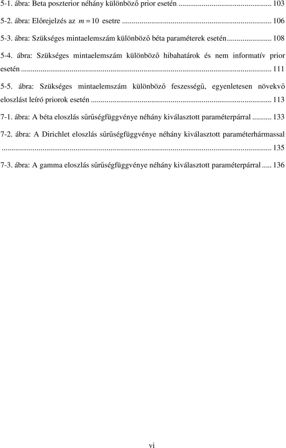 ábra: Szükséges mintaelemszám különböző feszességű, egyenletesen növekvő eloszlást leíró priorok esetén... 3 7-.