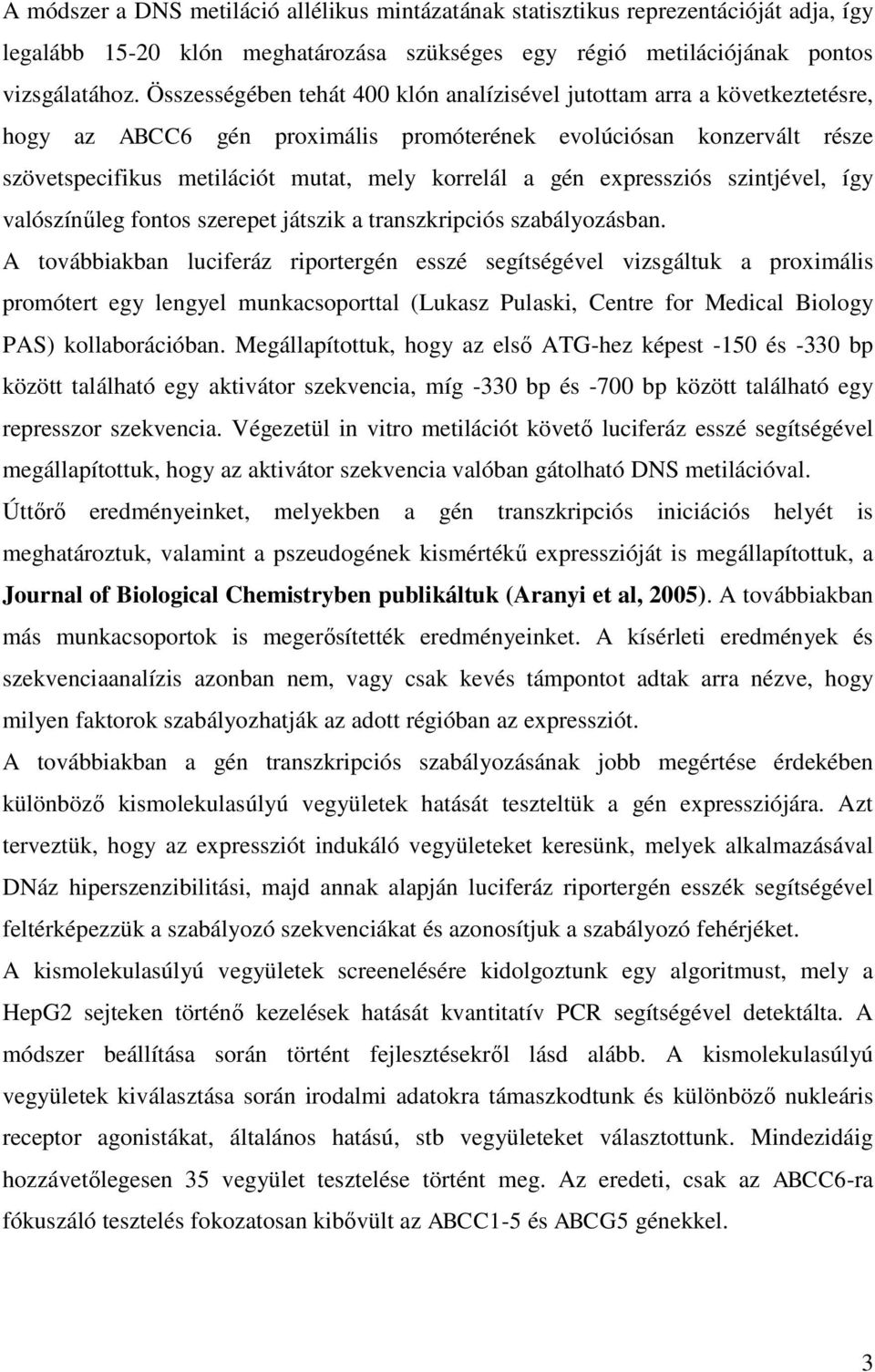 gén expressziós szintjével, így valószínűleg fontos szerepet játszik a transzkripciós szabályozásban.