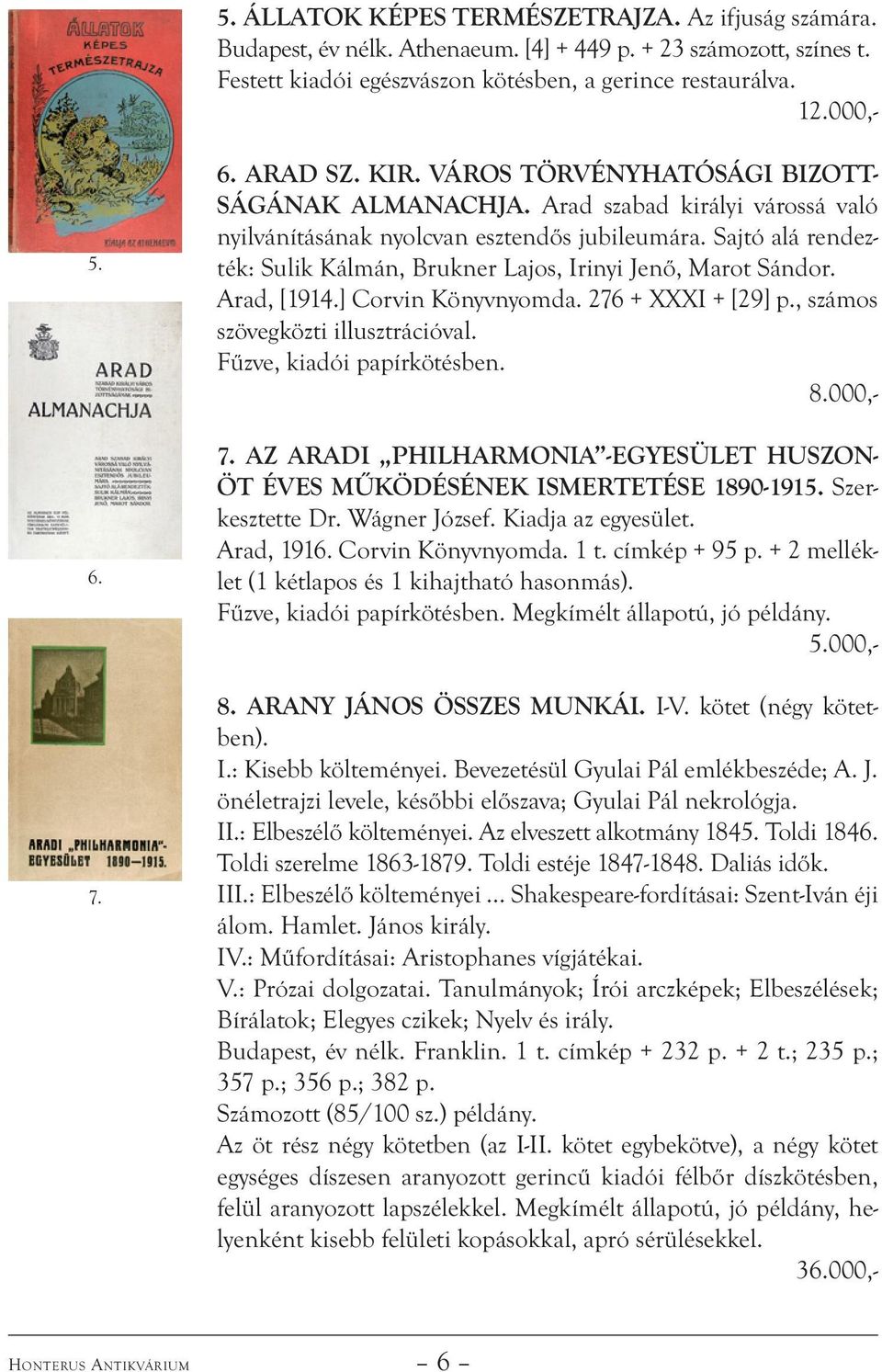 Sajtó alá rendezték: Sulik Kálmán, Brukner Lajos, Irinyi Jenő, Marot Sándor. Arad, [1914.] Corvin Könyvnyomda. 276 + XXXI + [29] p., számos szövegközti illusztrációval. Fűzve, kiadói papírkötésben. 8.