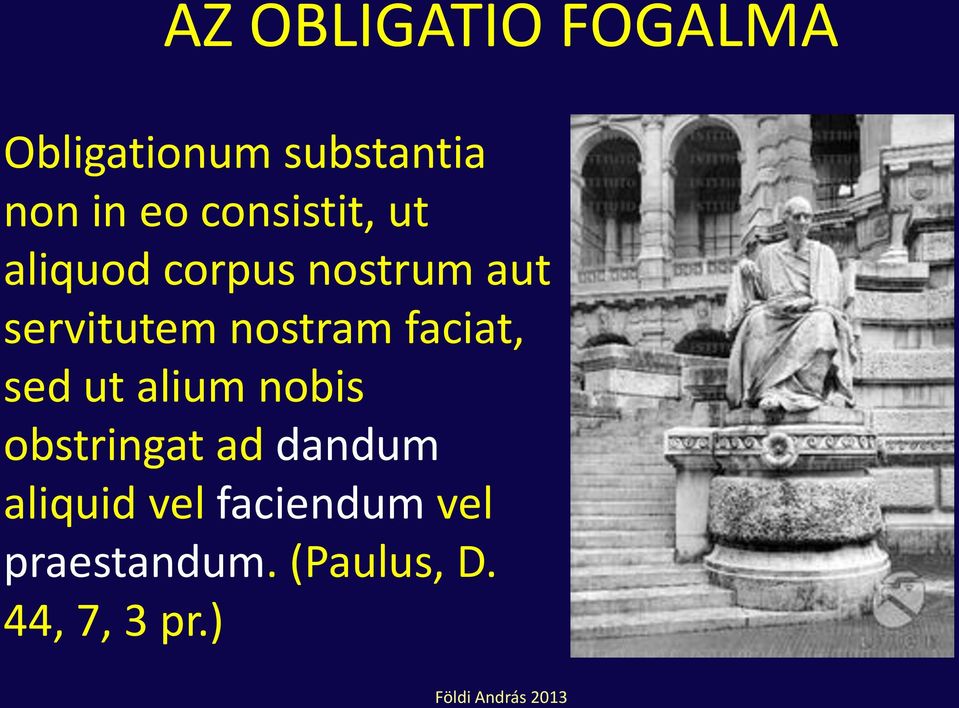 faciat, sed ut alium nobis obstringat ad dandum aliquid vel