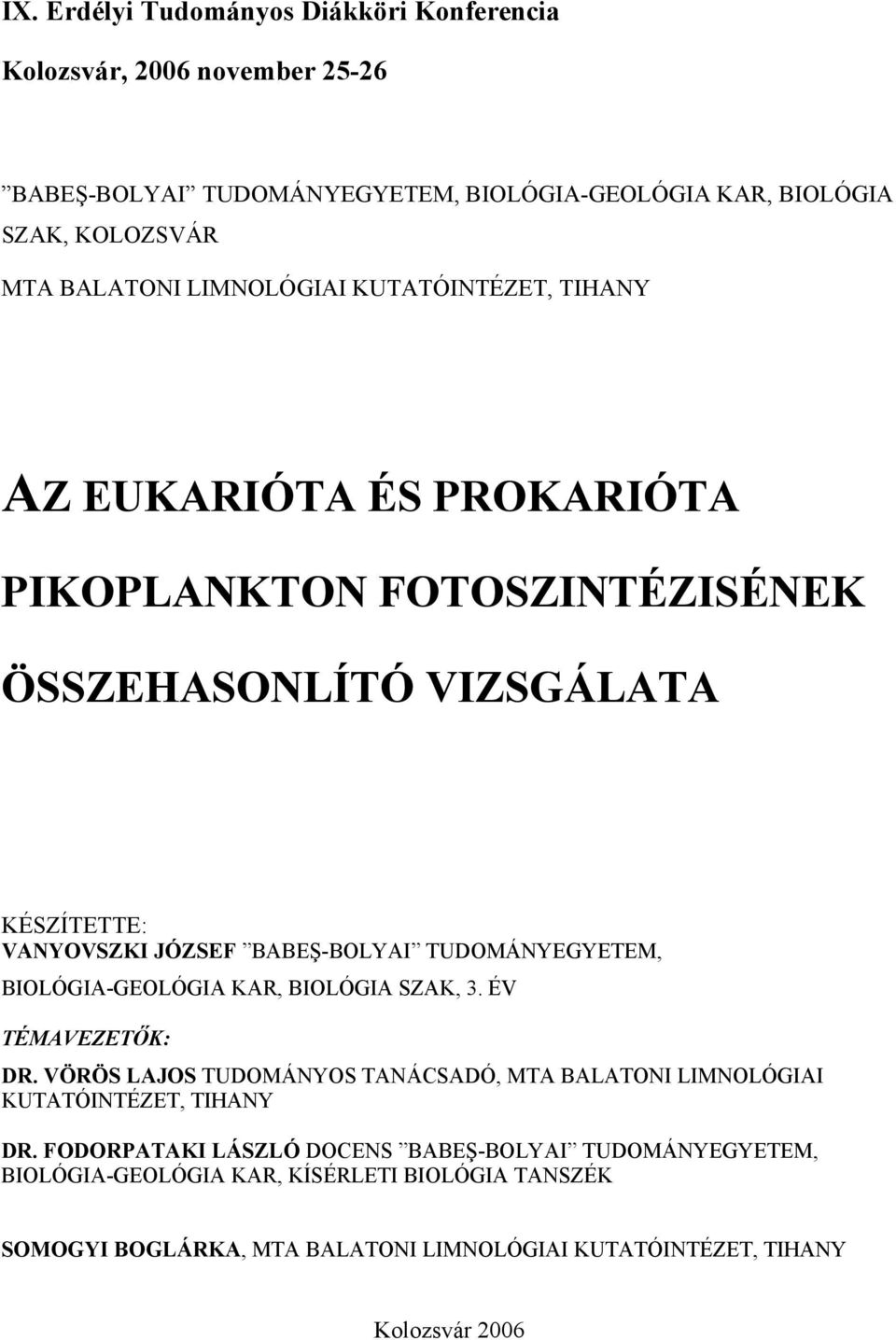 TUDOMÁNYEGYETEM, BIOLÓGIA-GEOLÓGIA KAR, BIOLÓGIA SZAK, 3. ÉV TÉMAVEZETŐK: DR. VÖRÖS LAJOS TUDOMÁNYOS TANÁCSADÓ, MTA BALATONI LIMNOLÓGIAI KUTATÓINTÉZET, TIHANY DR.