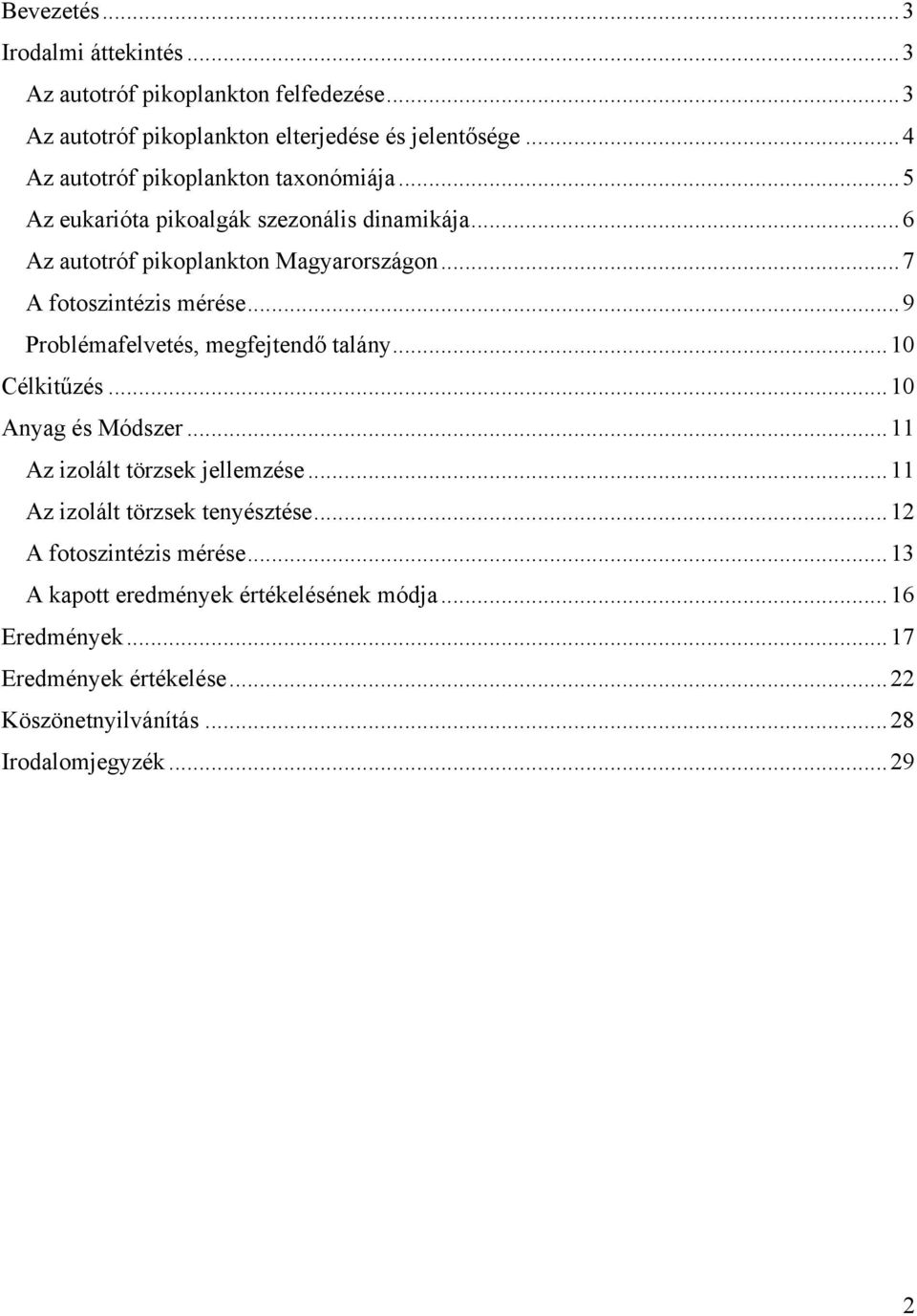 ..7 A fotoszintézis mérése...9 Problémafelvetés, megfejtendő talány...10 Célkitűzés...10 Anyag és Módszer...11 Az izolált törzsek jellemzése.