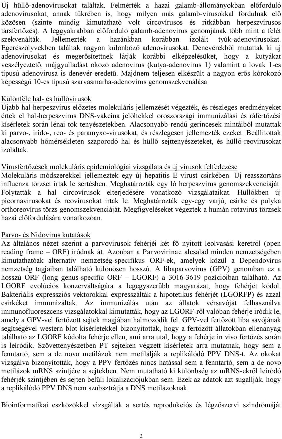 herpeszvírusos társfertőzés). A leggyakrabban előforduló galamb-adenovírus genomjának több mint a felét szekvenálták. Jellemezték a hazánkban korábban izolált tyúk-adenovírusokat.