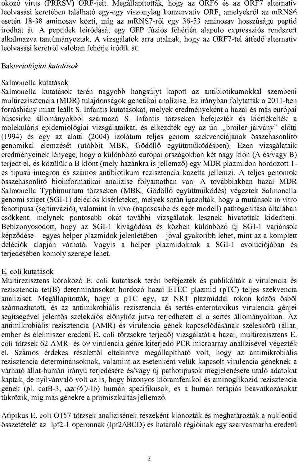 aminosav hosszúságú peptid íródhat át. A peptidek leíródását egy GFP fúziós fehérjén alapuló expressziós rendszert alkalmazva tanulmányozták.