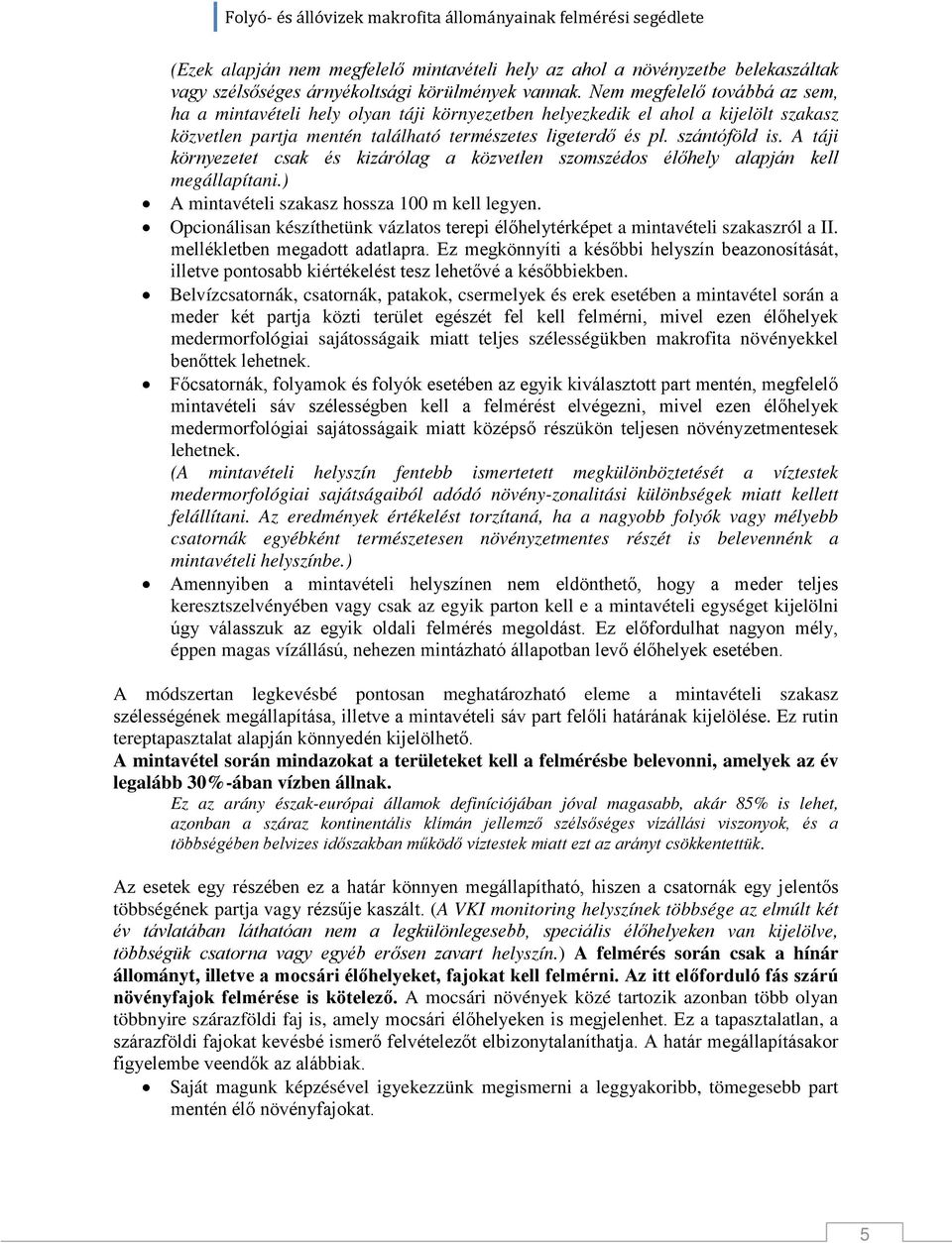 A táji környezetet csak és kizárólag a közvetlen szomszédos élőhely alapján kell megállapítani.) A mintavételi szakasz hossza 100 m kell legyen.