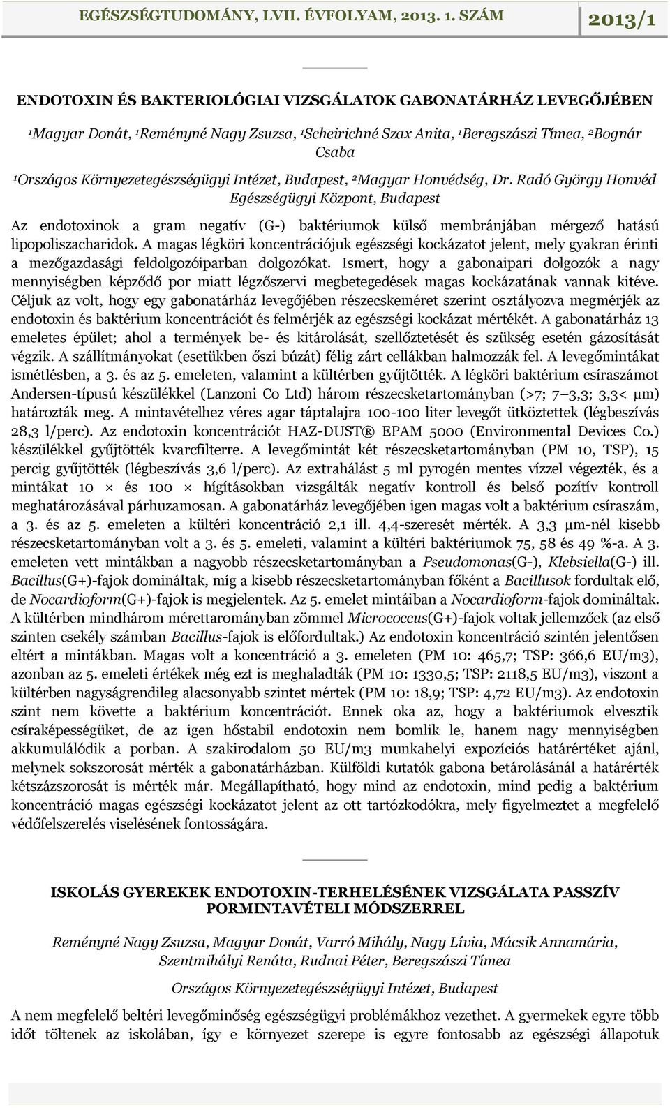 A magas légköri koncentrációjuk egészségi kockázatot jelent, mely gyakran érinti a mezőgazdasági feldolgozóiparban dolgozókat.