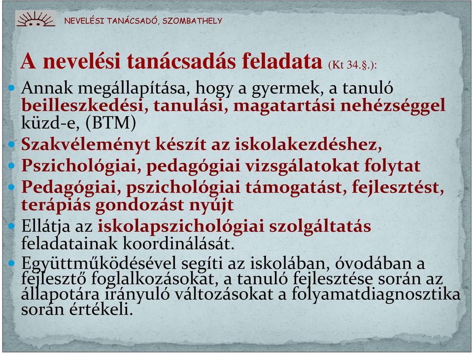 iskolakezdéshez, Pszichológiai, pedagógiai vizsgálatokat folytat Pedagógiai, pszichológiai támogatást, fejlesztést, terápiás gondozást nyújt