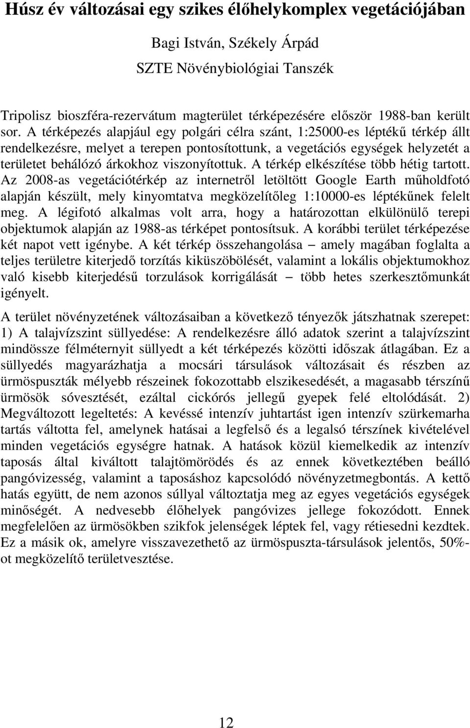 viszonyítottuk. A térkép elkészítése több hétig tartott.