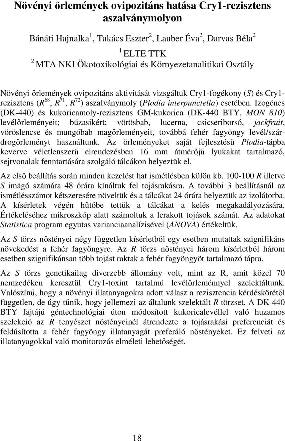 Izogénes (DK-440) és kukoricamoly-rezisztens GM-kukorica (DK-440 BTY, MON 810) levélırleményeit; búzasikért; vörösbab, lucerna, csicseriborsó, jackfruit, vöröslencse és mungóbab magırleményeit,