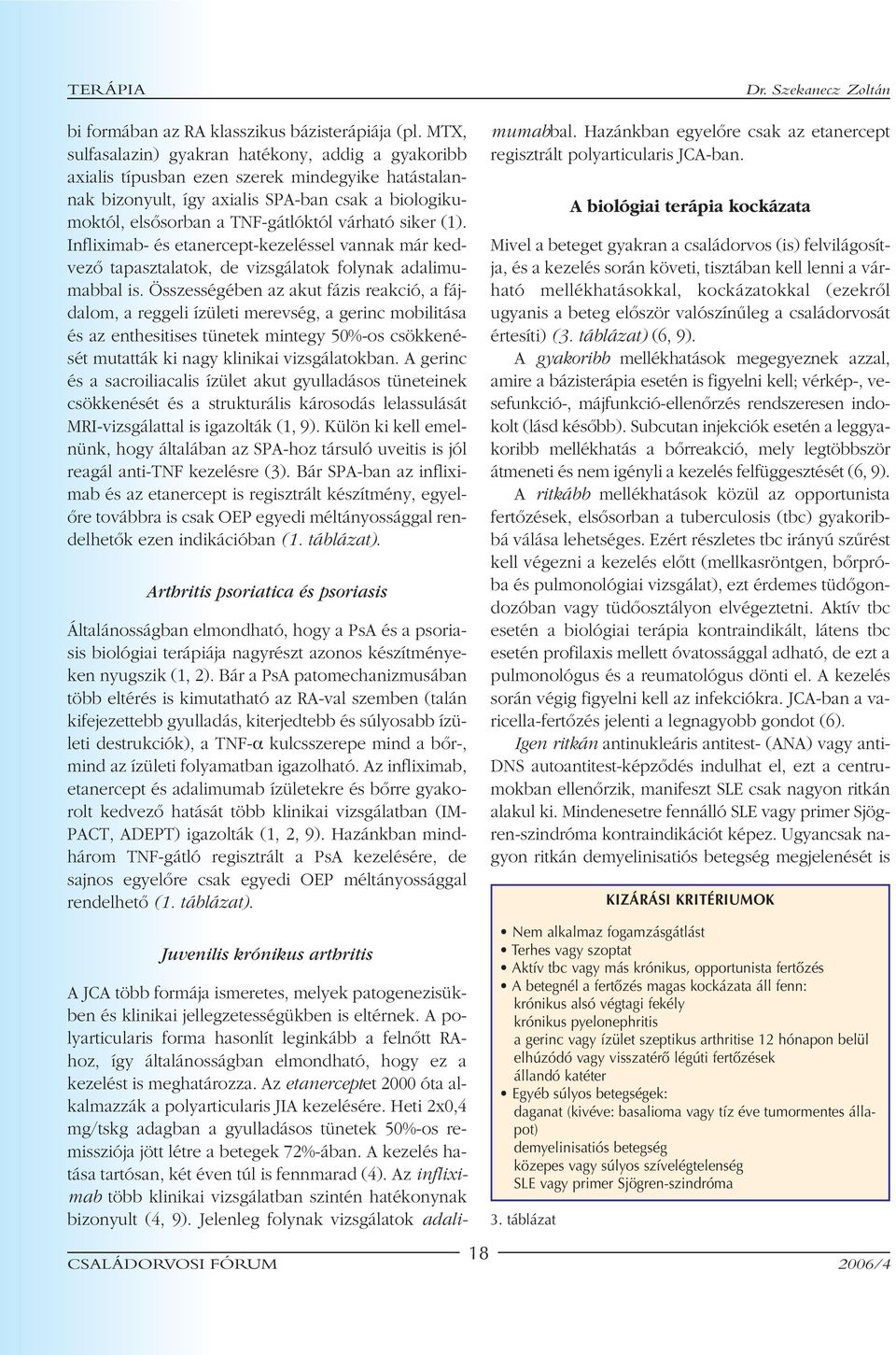 siker (1). Infliximab- és etanercept-kezeléssel vannak már kedvezô tapasztalatok, de vizsgálatok folynak adalimumabbal is.