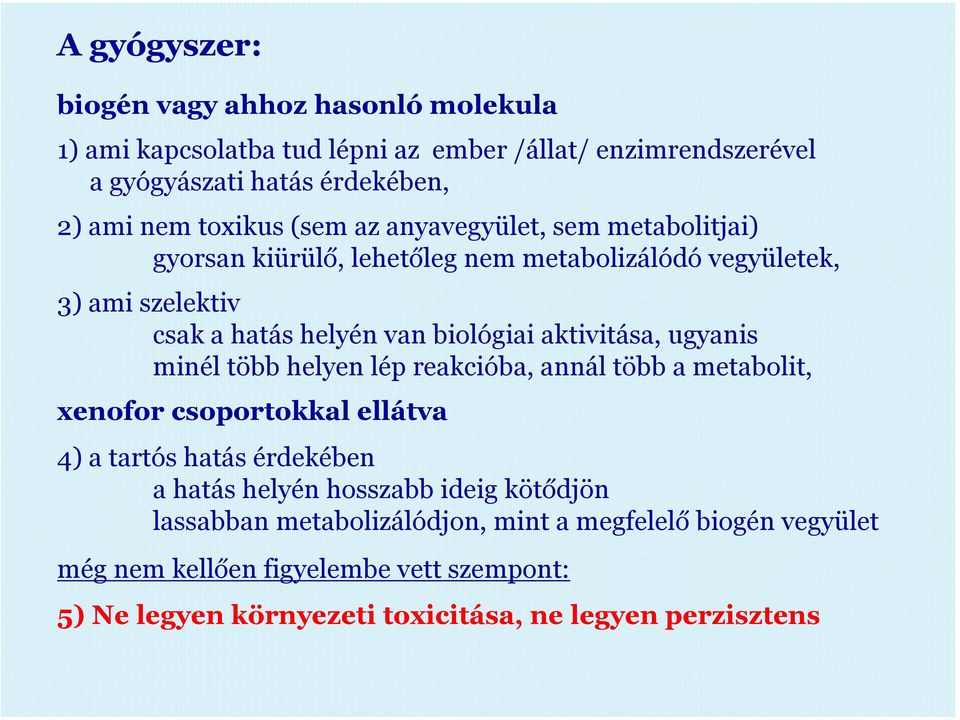 ugyanis minél több helyen lép reakcióba, annál több a metabolit, xenofor csoportokkal ellátva 4) a tartós hatás érdekében a hatás helyén hosszabb ideig kötődjön