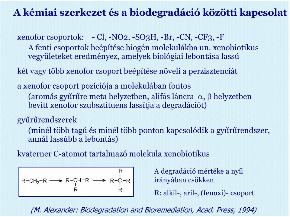 (aromás gyűrűre meta helyzetben, alifás láncra α, β helyzetben bevitt xenofor szubsztituens lassítja a degradációt) gyűrűreszerek (minél több tagú és minél több ponton kapcsolódik a