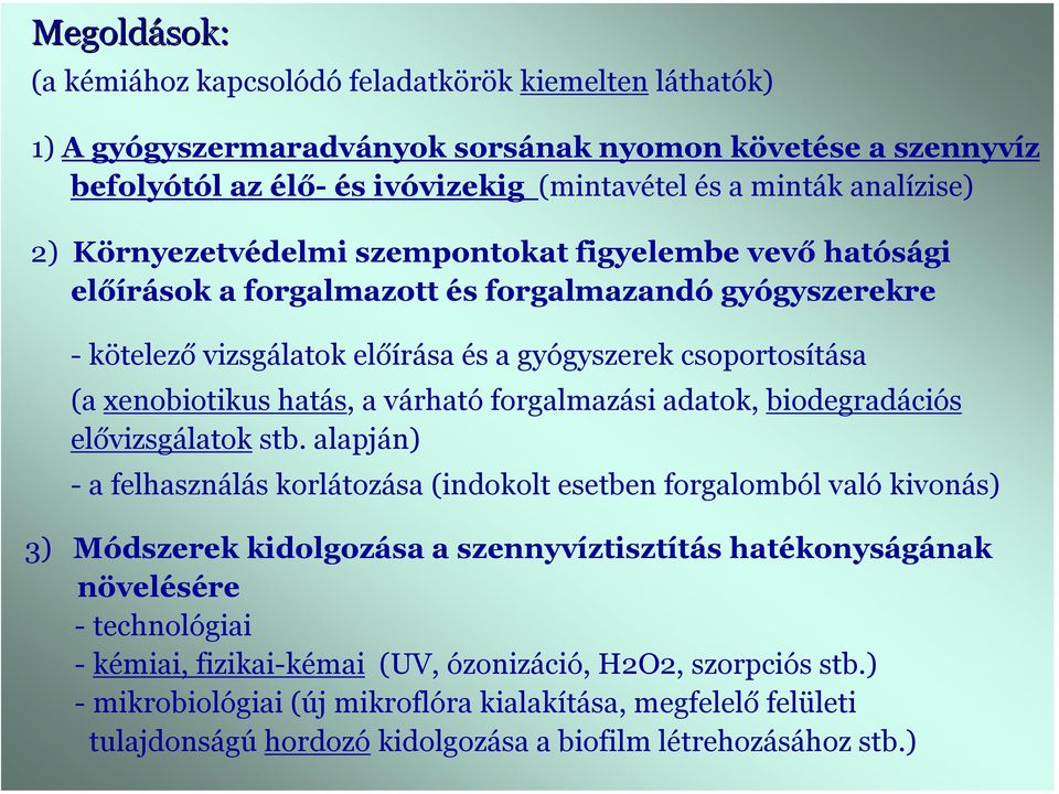 várható forgalmazási adatok, biodegradációs elővizsgálatok stb.