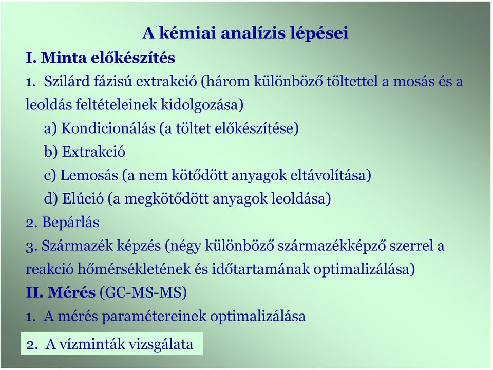 előkészítése) b) Extrakció c) Lemosás (a nem kötődött anyagok eltávolítása) d) Elúció (a megkötődött anyagok leoldása) 2.