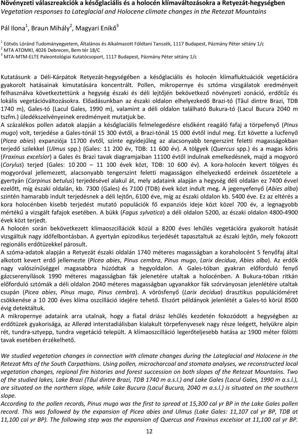 ELTE Paleontológiai Kutatócsoport, 1117 Budapest, Pázmány Péter sétány 1/c Kutatásunk a Déli Kárpátok Retyezát hegységében a későglaciális és holocén klímafluktuációk vegetációra gyakorolt hatásainak