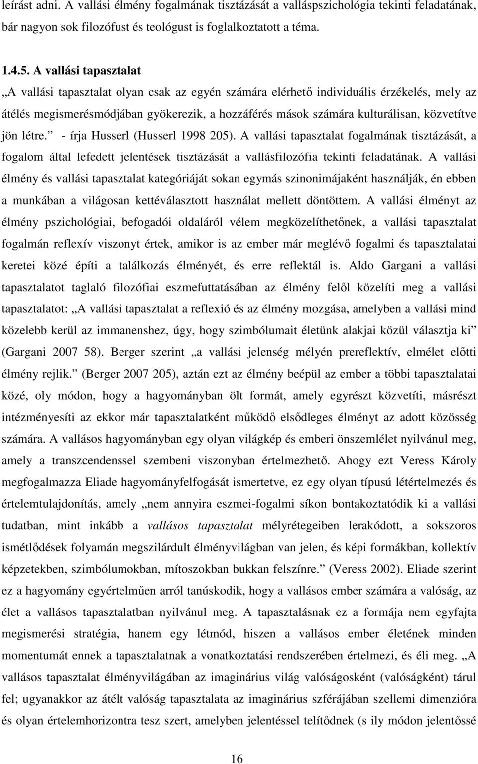 közvetítve jön létre. - írja Husserl (Husserl 1998 205). A vallási tapasztalat fogalmának tisztázását, a fogalom által lefedett jelentések tisztázását a vallásfilozófia tekinti feladatának.