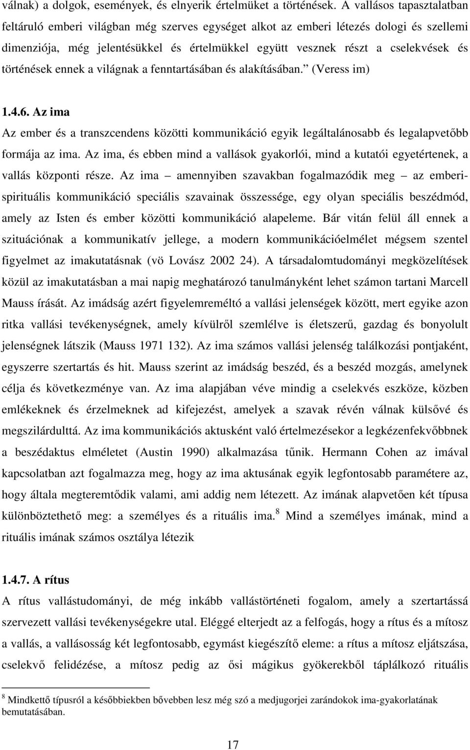 történések ennek a világnak a fenntartásában és alakításában. (Veress im) 1.4.6. Az ima Az ember és a transzcendens közötti kommunikáció egyik legáltalánosabb és legalapvetőbb formája az ima.