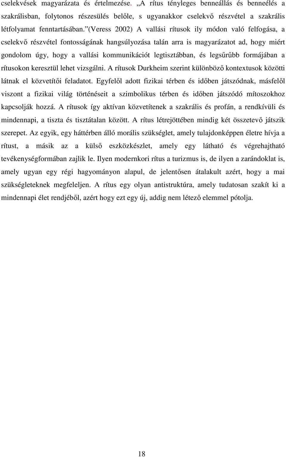 legtisztábban, és legsűrűbb formájában a rítusokon keresztül lehet vizsgálni. A rítusok Durkheim szerint különböző kontextusok közötti látnak el közvetítői feladatot.