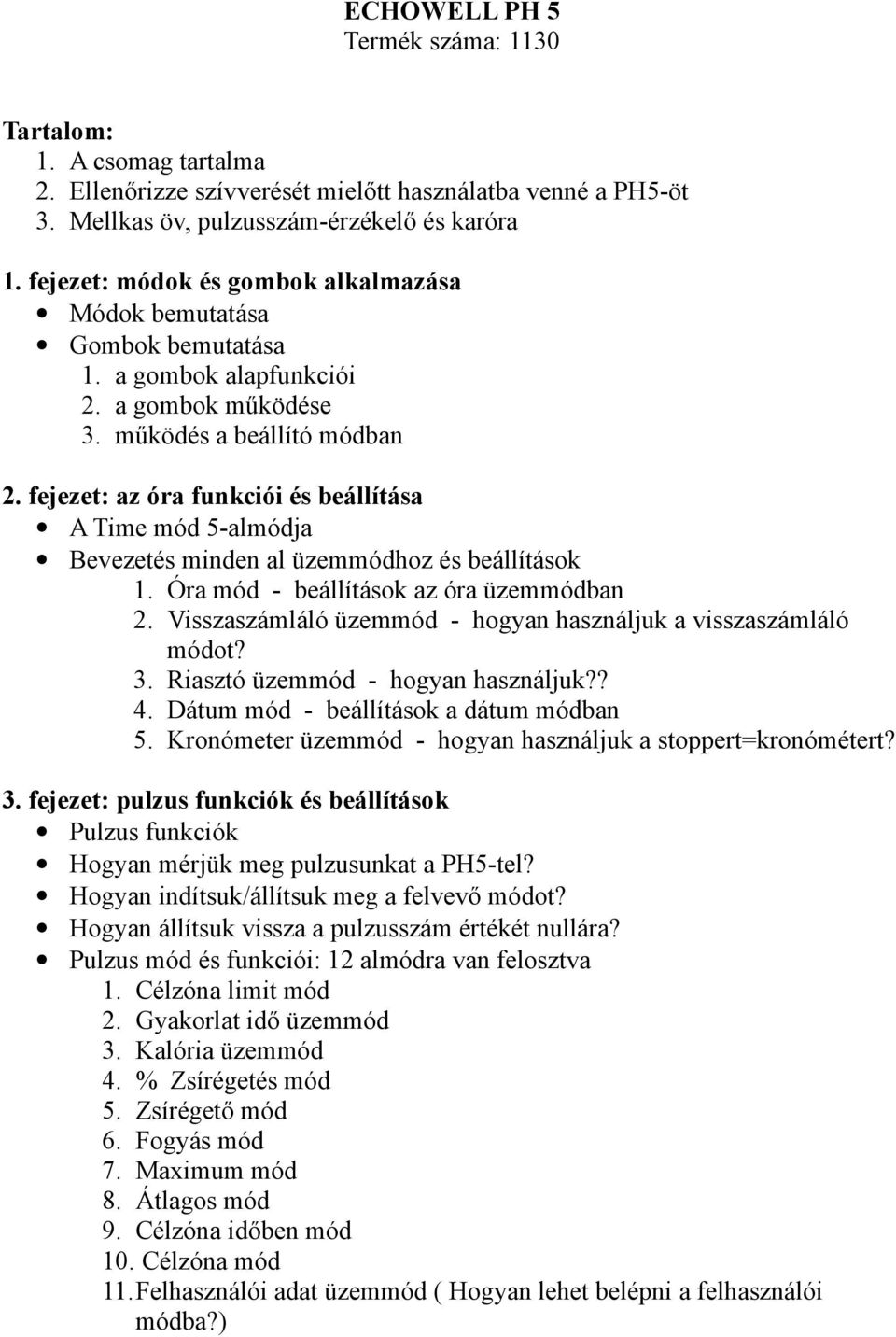 fejezet: az óra funkciói és beállítása A Time mód 5-almódja Bevezetés minden al üzemmódhoz és beállítások 1. Óra mód - beállítások az óra üzemmódban 2.