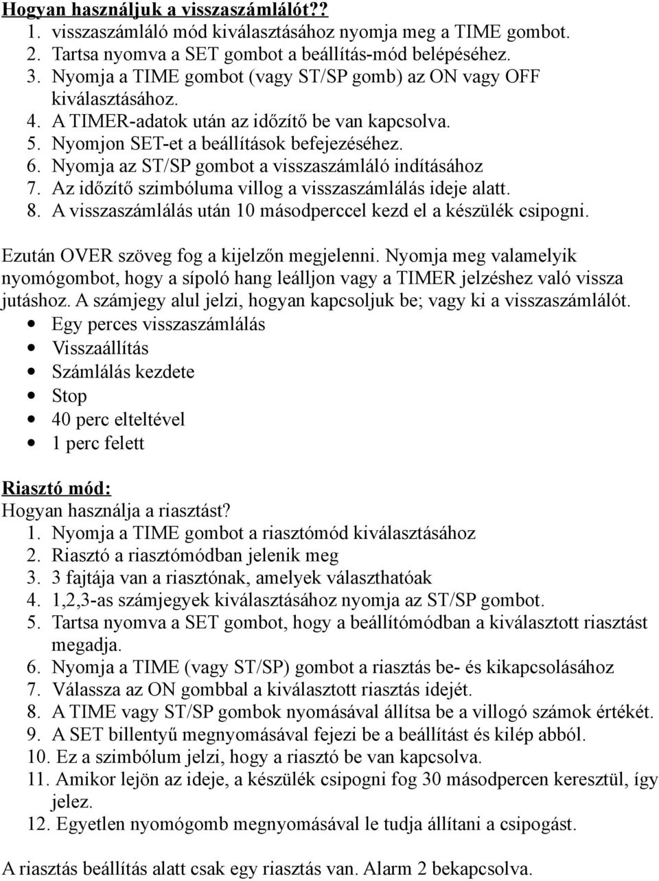 Nyomja az ST/SP gombot a visszaszámláló indításához 7. Az időzítő szimbóluma villog a visszaszámlálás ideje alatt. 8. A visszaszámlálás után 10 másodperccel kezd el a készülék csipogni.