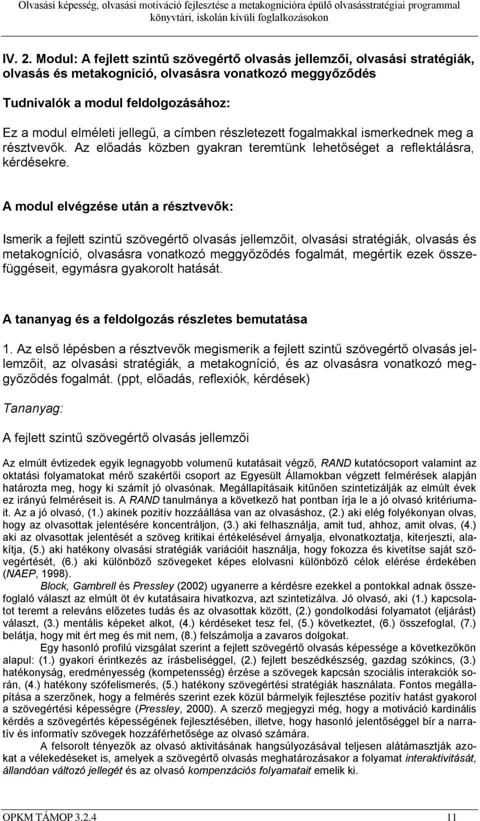 címben részletezett fogalmakkal ismerkednek meg a résztvevők. Az előadás közben gyakran teremtünk lehetőséget a reflektálásra, kérdésekre.