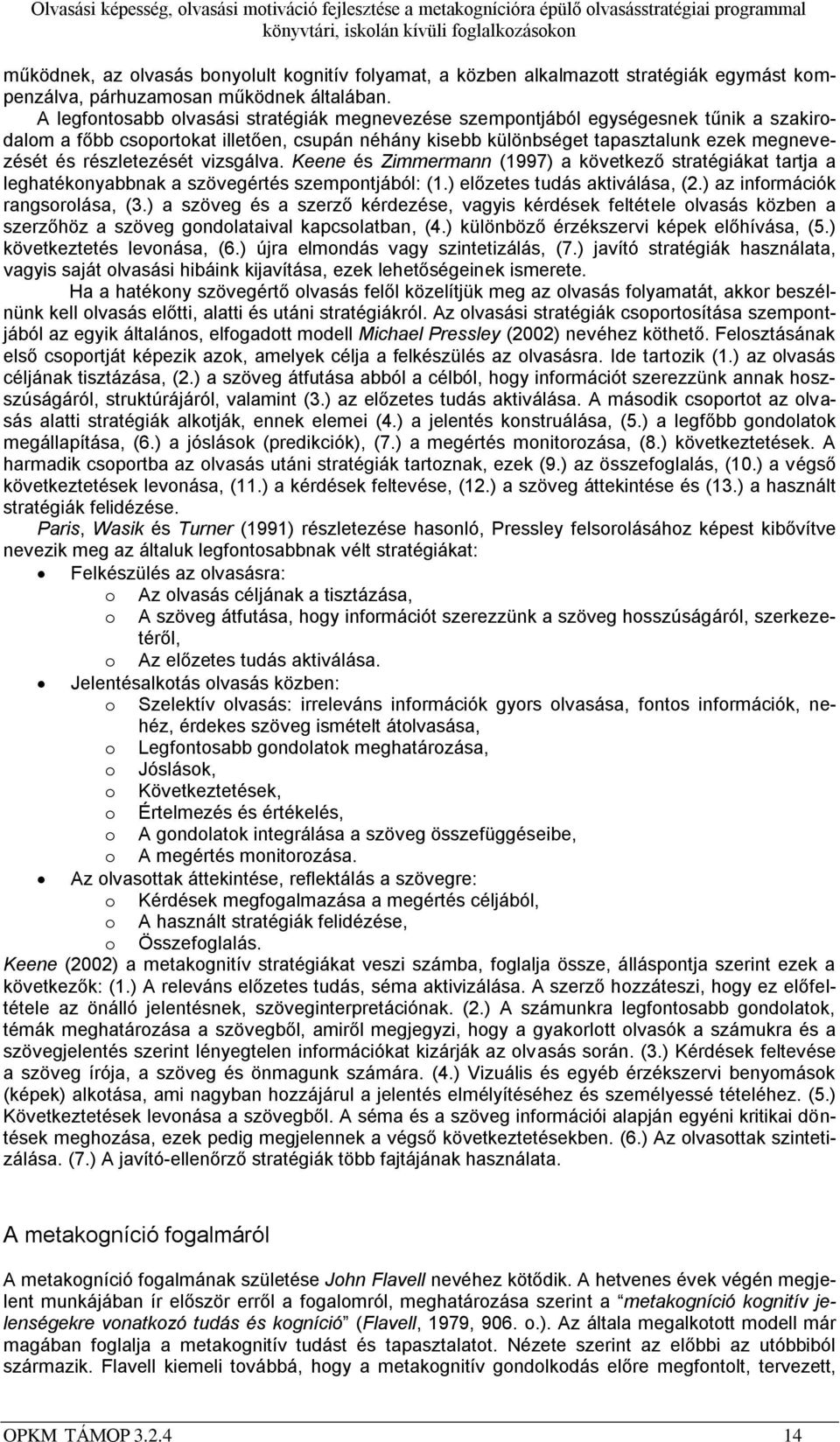 részletezését vizsgálva. Keene és Zimmermann (1997) a következő stratégiákat tartja a leghatékonyabbnak a szövegértés szempontjából: (1.) előzetes tudás aktiválása, (2.