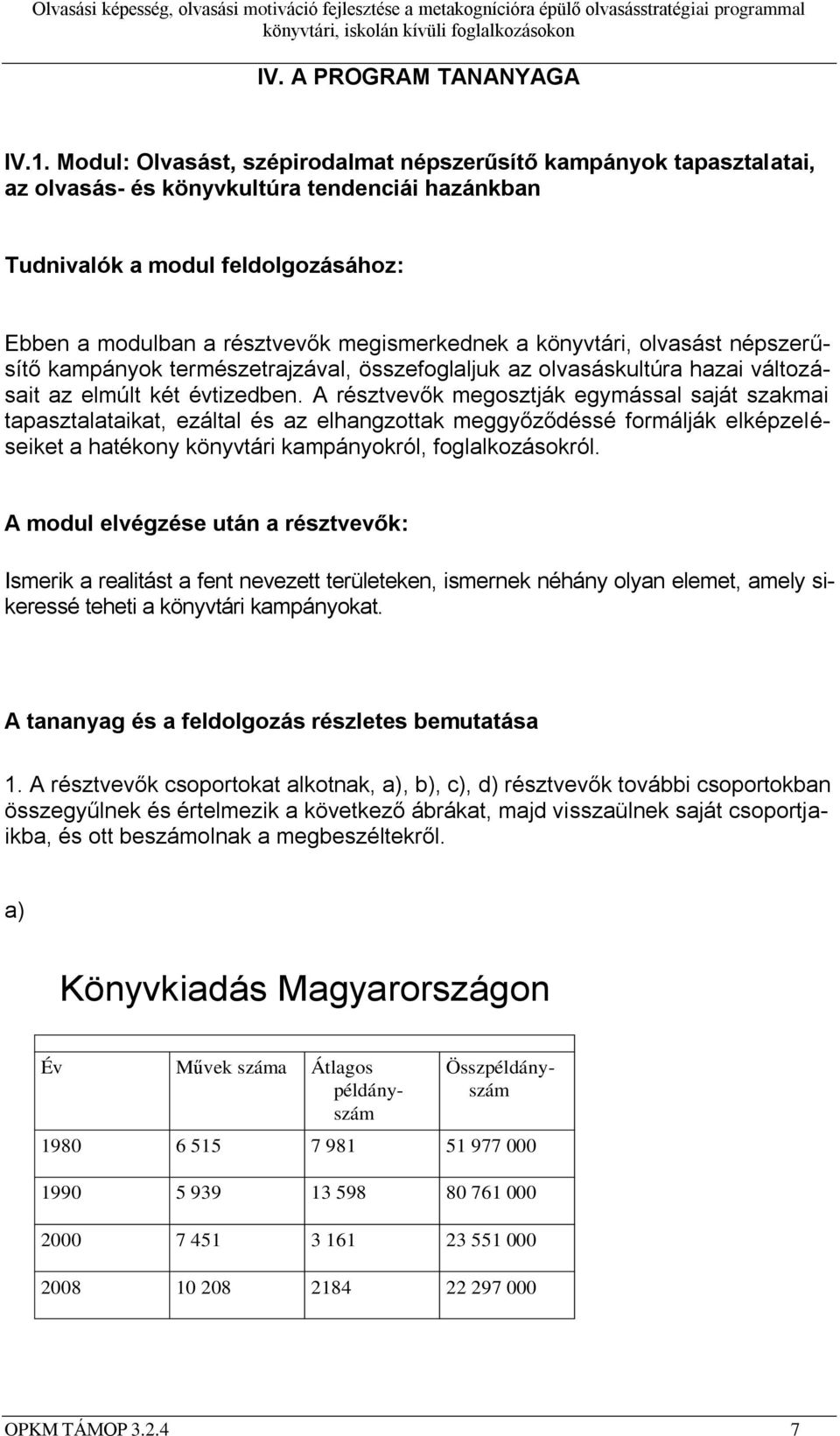 a könyvtári, olvasást népszerűsítő kampányok természetrajzával, összefoglaljuk az olvasáskultúra hazai változásait az elmúlt két évtizedben.