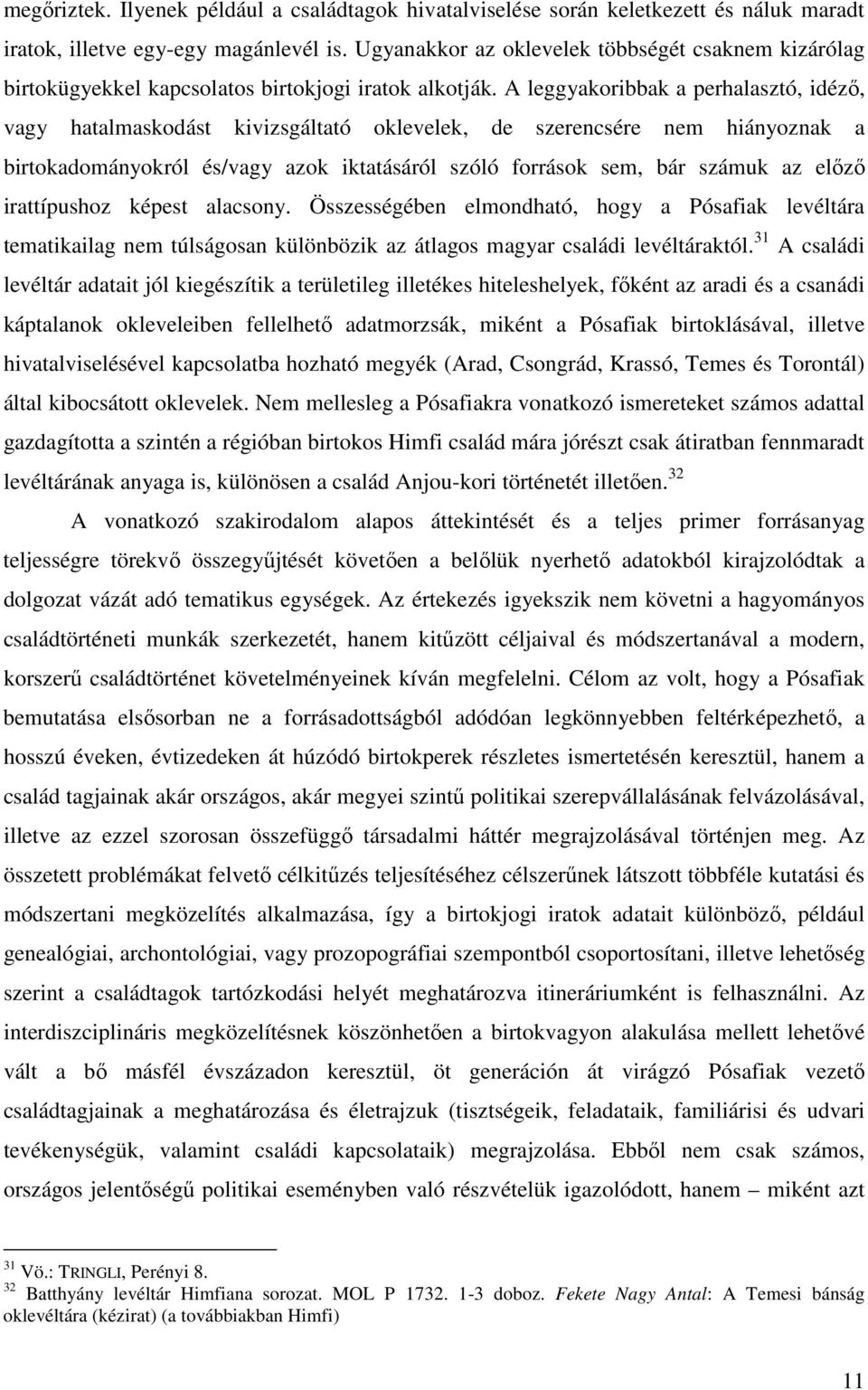 A leggyakoribbak a perhalasztó, idéző, vagy hatalmaskodást kivizsgáltató oklevelek, de szerencsére nem hiányoznak a birtokadományokról és/vagy azok iktatásáról szóló források sem, bár számuk az előző