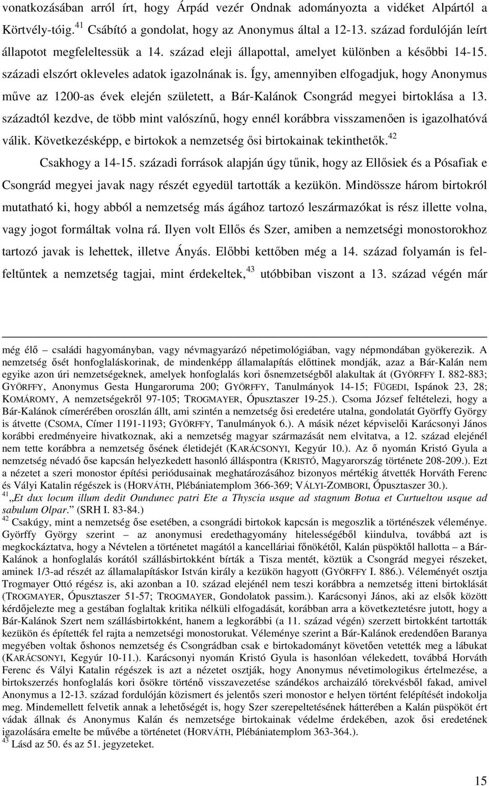 Így, amennyiben elfogadjuk, hogy Anonymus műve az 1200-as évek elején született, a Bár-Kalánok Csongrád megyei birtoklása a 13.