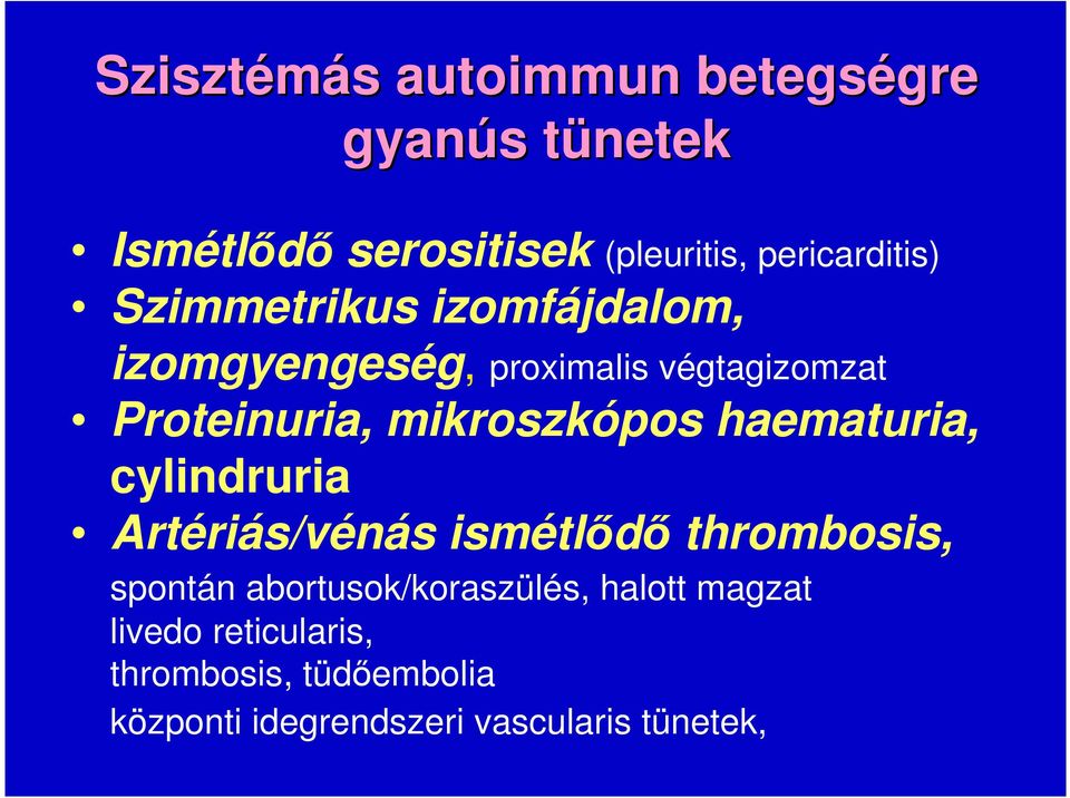 haematuria, cylindruria Artériás/vénás ismétlıdı thrombosis, spontán abortusok/koraszülés,