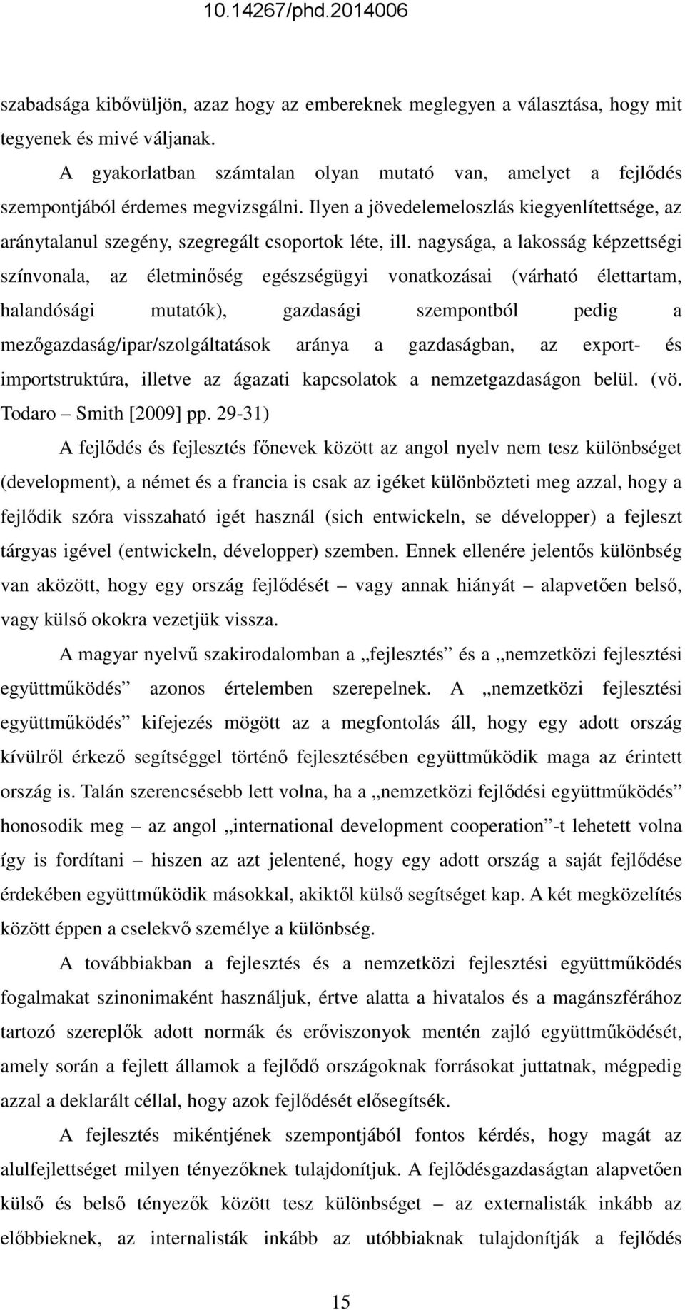 nagysága, a lakosság képzettségi színvonala, az életminıség egészségügyi vonatkozásai (várható élettartam, halandósági mutatók), gazdasági szempontból pedig a mezıgazdaság/ipar/szolgáltatások aránya