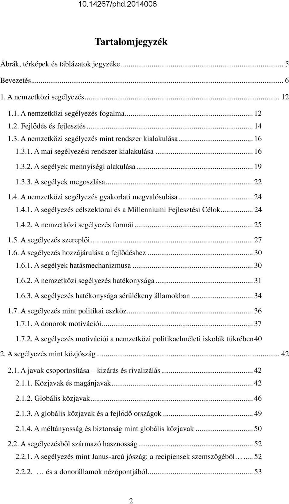 A nemzetközi segélyezés gyakorlati megvalósulása... 24 1.4.1. A segélyezés célszektorai és a Millenniumi Fejlesztési Célok... 24 1.4.2. A nemzetközi segélyezés formái... 25 1.5. A segélyezés szereplıi.