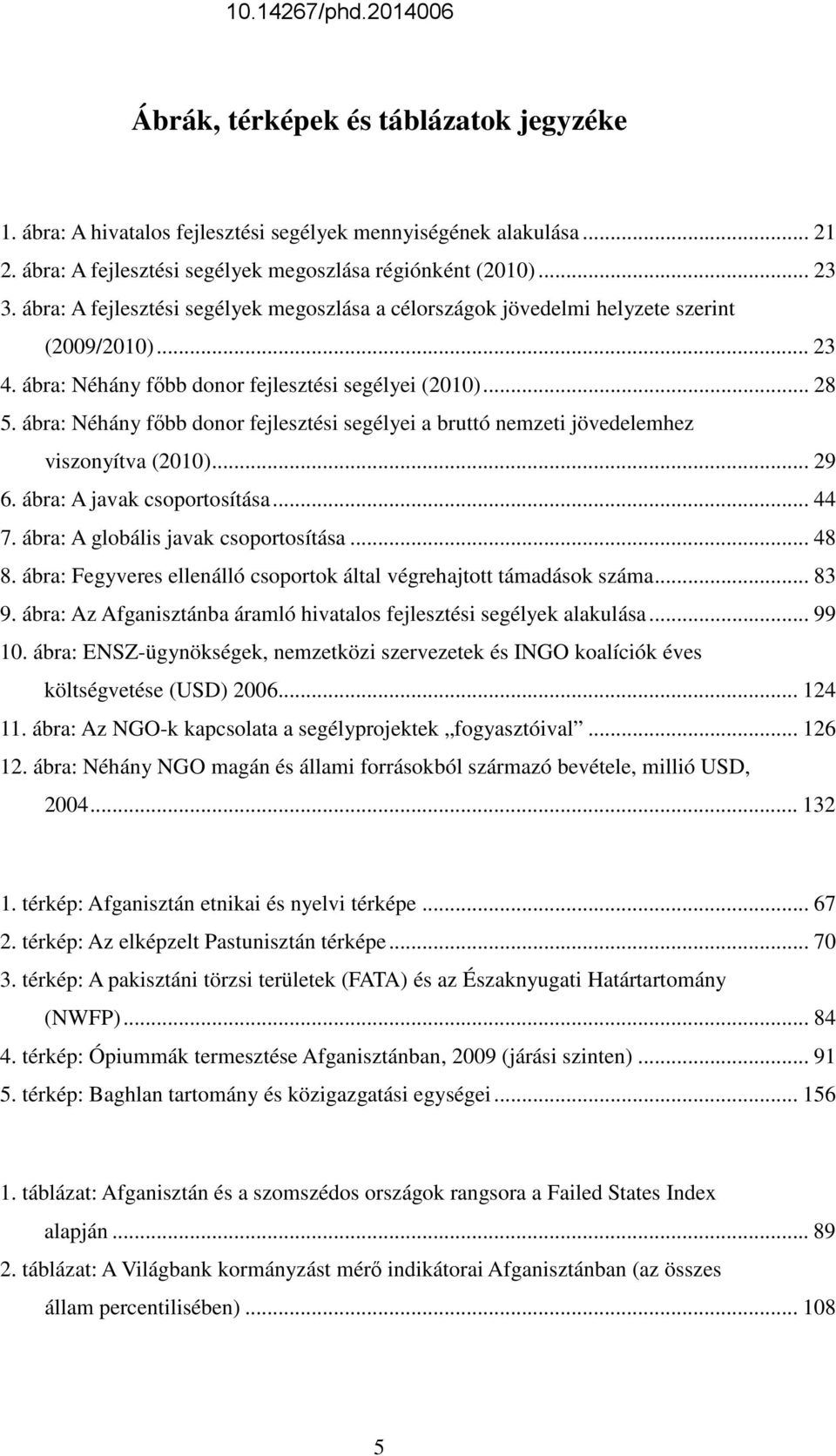 ábra: Néhány fıbb donor fejlesztési segélyei a bruttó nemzeti jövedelemhez viszonyítva (2010)... 29 6. ábra: A javak csoportosítása... 44 7. ábra: A globális javak csoportosítása... 48 8.